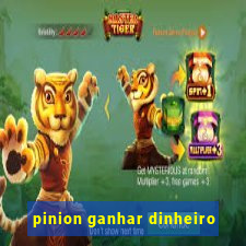 pinion ganhar dinheiro