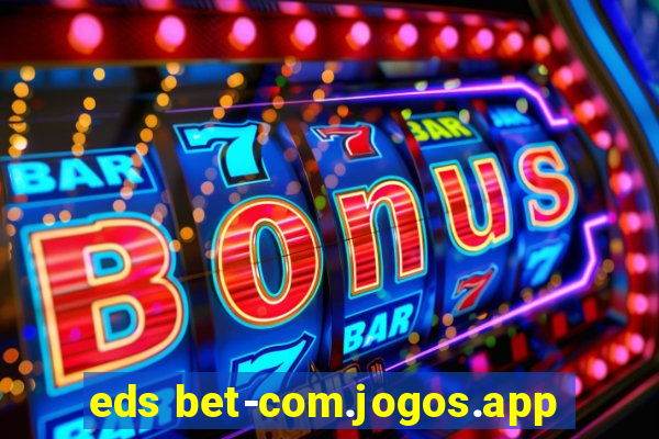 eds bet-com.jogos.app