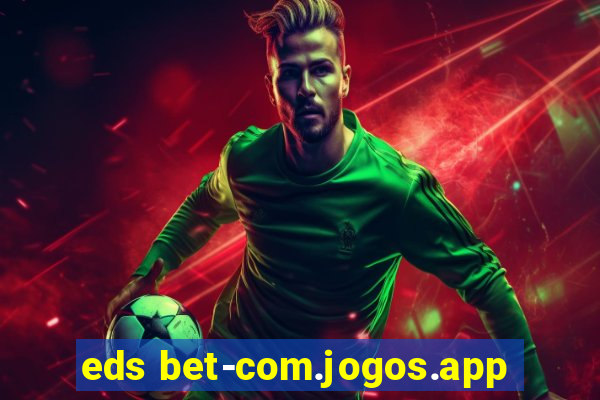 eds bet-com.jogos.app