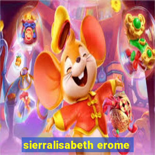 sierralisabeth erome