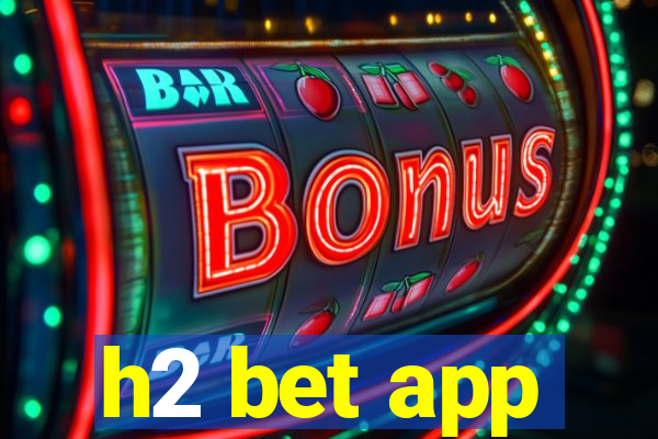 h2 bet app