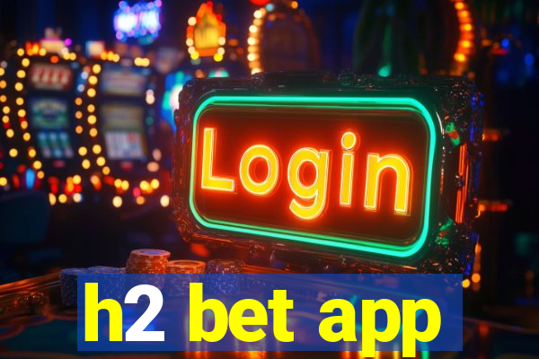 h2 bet app