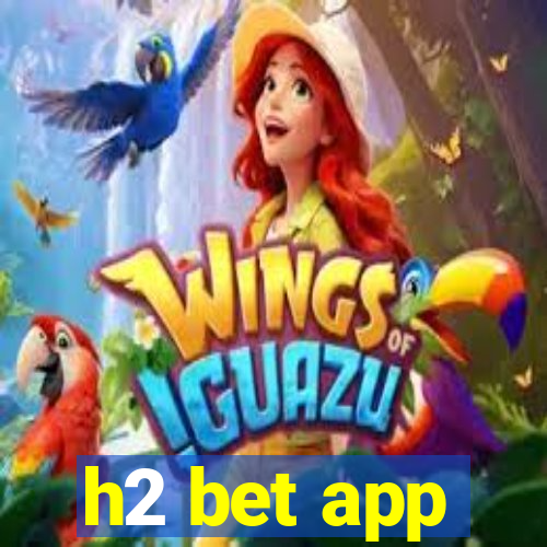 h2 bet app