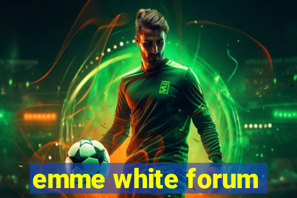emme white forum