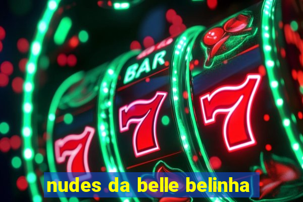 nudes da belle belinha