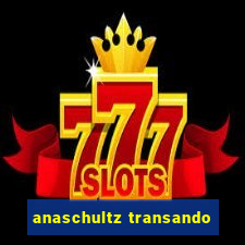 anaschultz transando