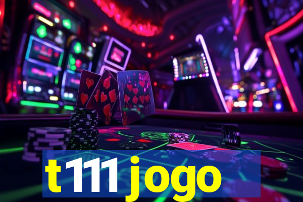 t111 jogo
