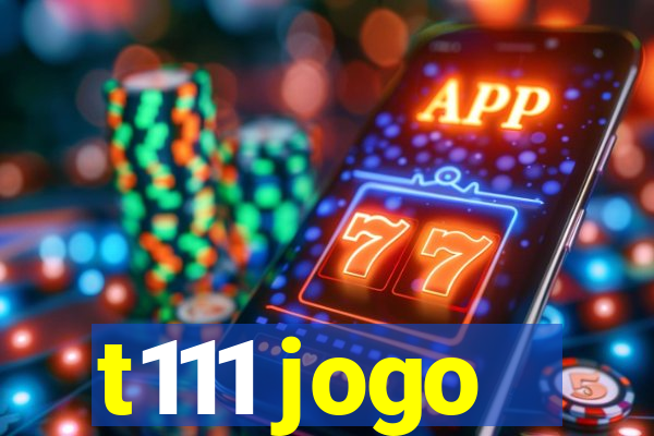 t111 jogo