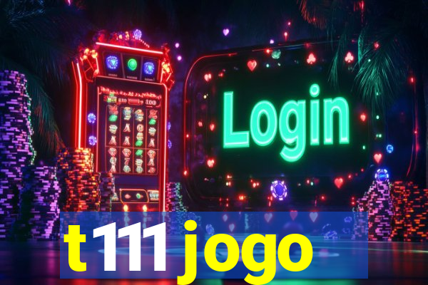 t111 jogo