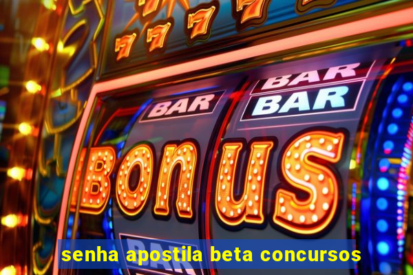 senha apostila beta concursos
