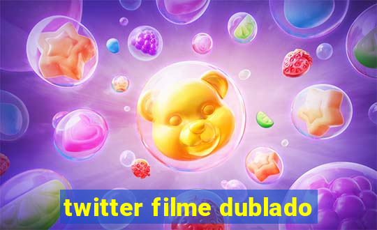 twitter filme dublado