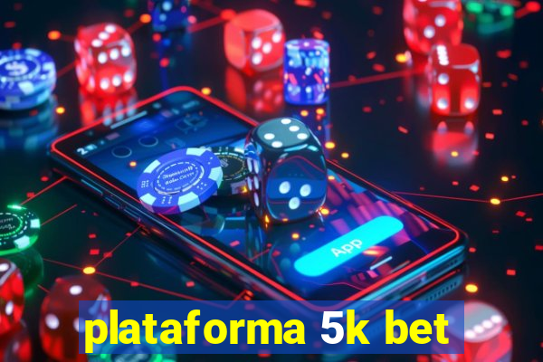 plataforma 5k bet