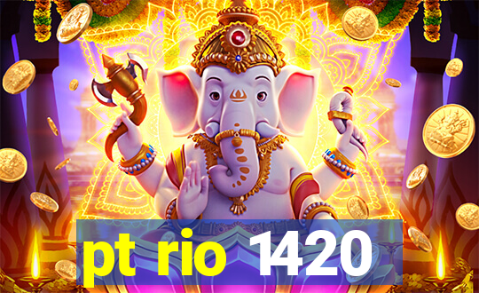 pt rio 1420