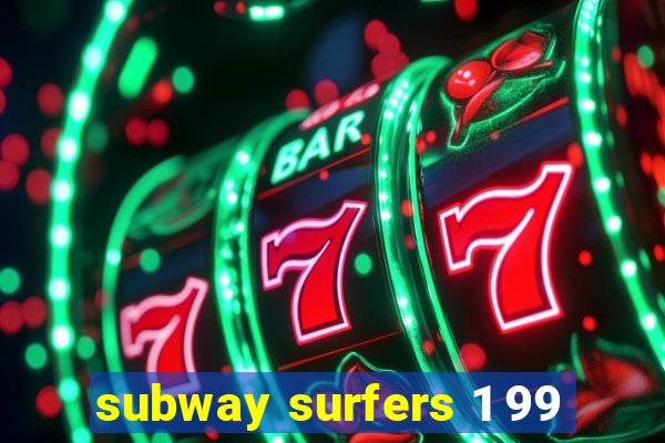 subway surfers 1 99