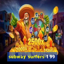 subway surfers 1 99
