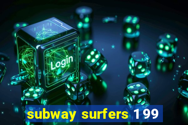 subway surfers 1 99