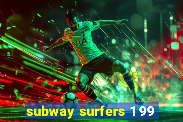 subway surfers 1 99
