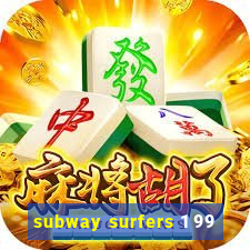 subway surfers 1 99