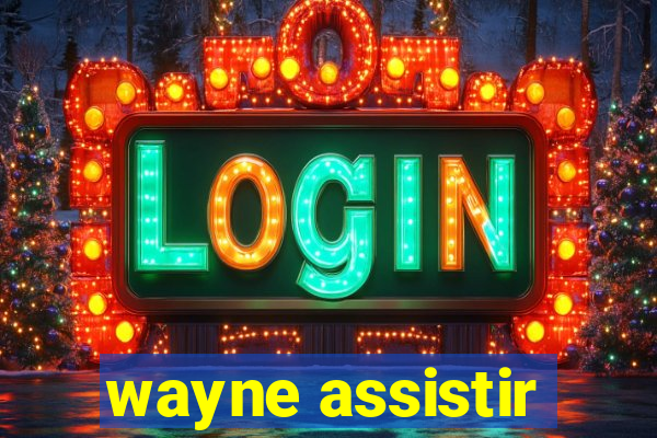 wayne assistir
