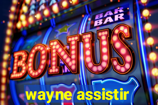 wayne assistir