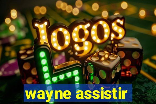 wayne assistir