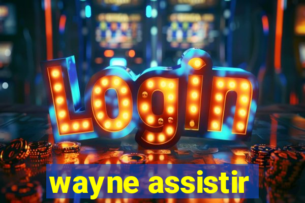 wayne assistir