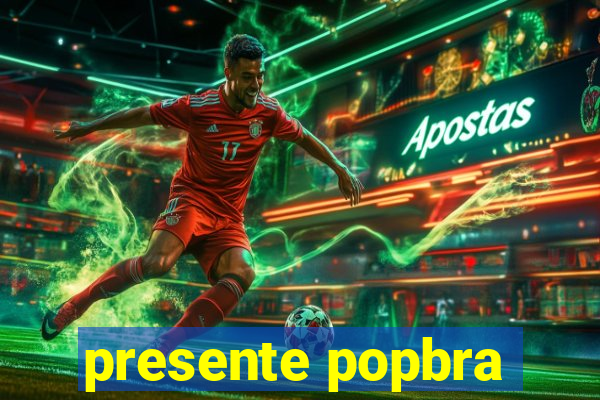 presente popbra