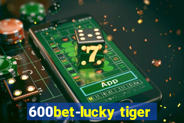 600bet-lucky tiger