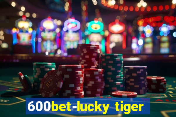 600bet-lucky tiger