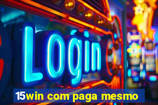 15win com paga mesmo