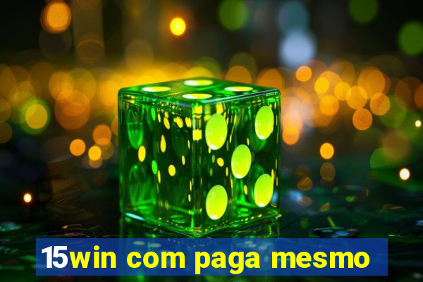 15win com paga mesmo