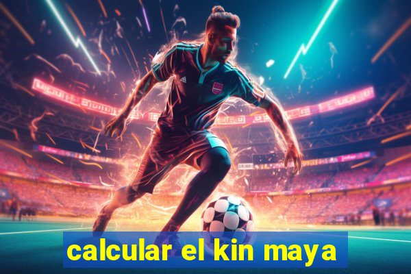 calcular el kin maya