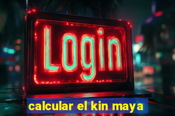 calcular el kin maya