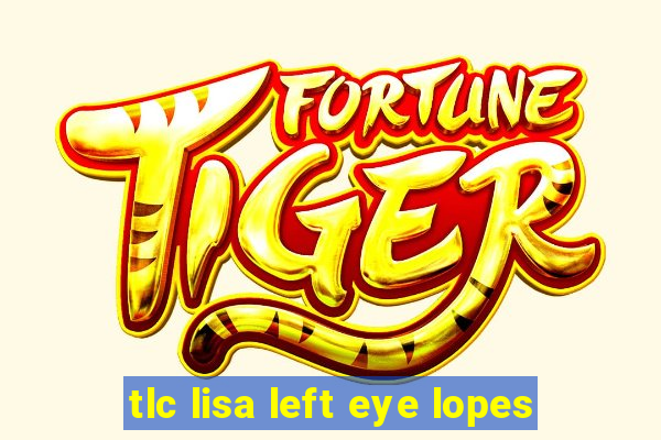 tlc lisa left eye lopes