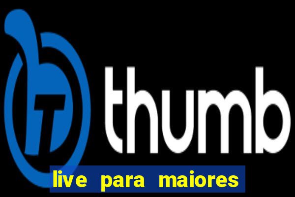 live para maiores de 18