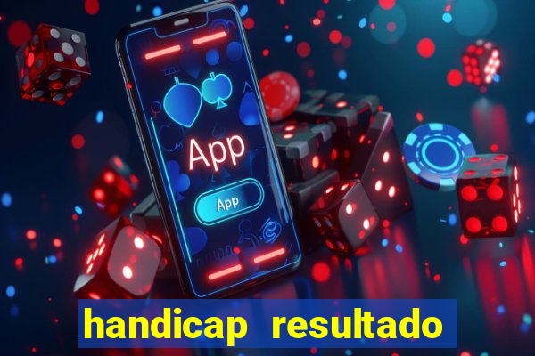 handicap resultado final - 1