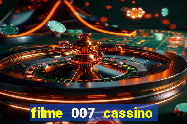 filme 007 cassino royale completo dublado