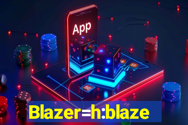 Blazer=h:blaze