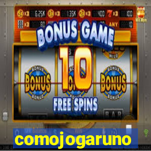 comojogaruno