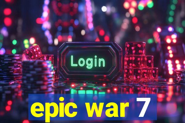 epic war 7