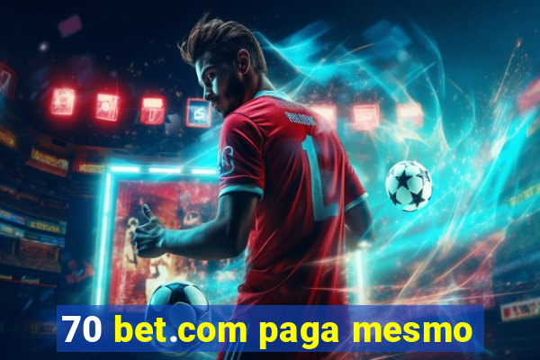 70 bet.com paga mesmo