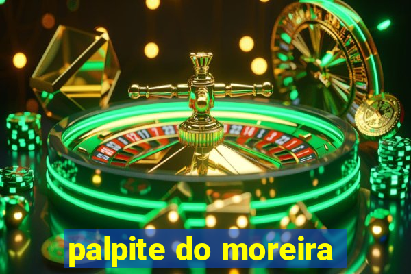 palpite do moreira