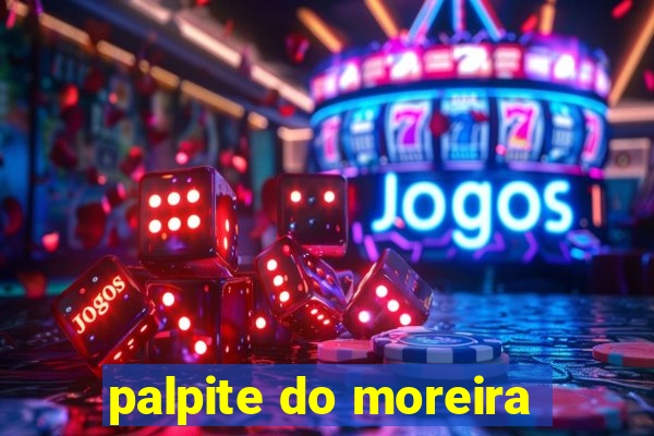 palpite do moreira