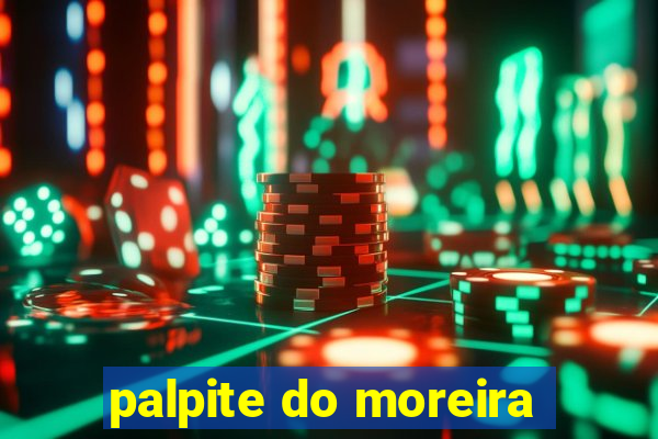 palpite do moreira