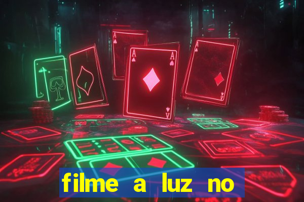 filme a luz no fim do mundo completo dublado
