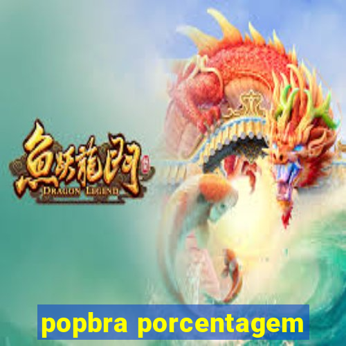 popbra porcentagem