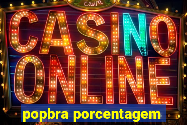 popbra porcentagem