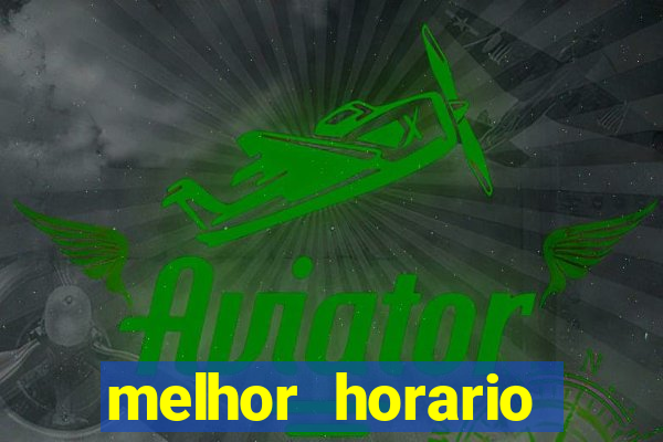 melhor horario jogar fortune tiger
