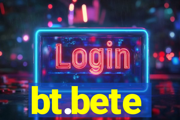 bt.bete