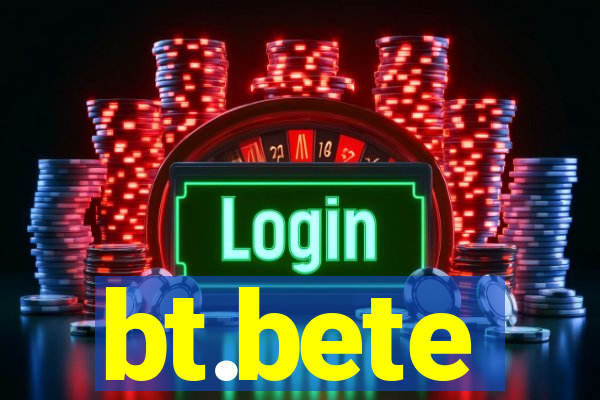 bt.bete